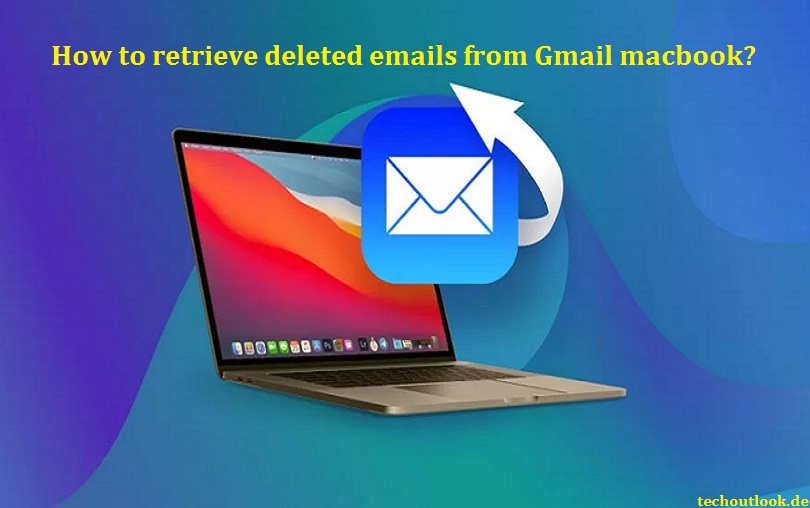 How to retrieve deleted emails from Gmail macbook
